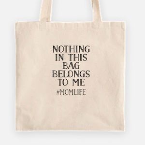 Nothing in this bag belongs to me #momlife tote bag
